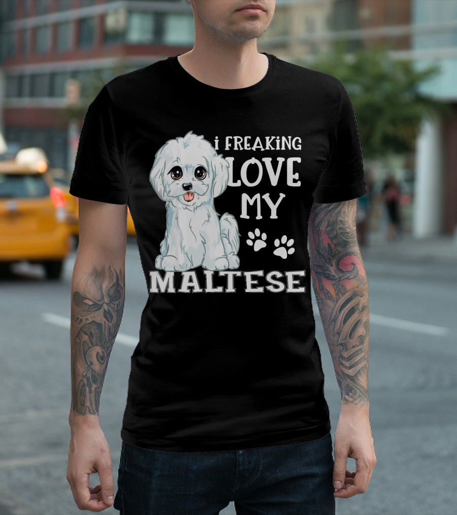 I Freaking Love My Maltese T-Shirt