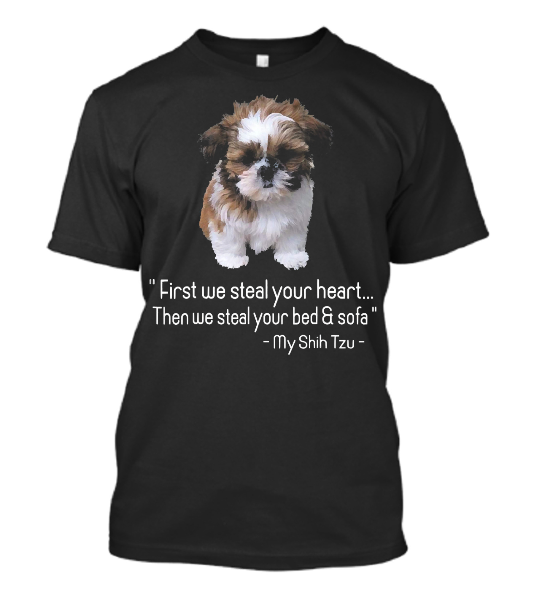 First We Steal Your Heart Then We Steal Your Bed And Sofa My Shih Tzu T-Shirt