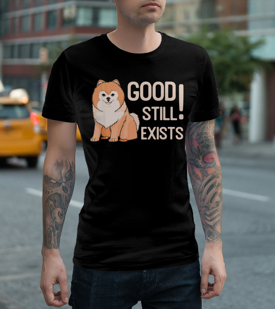 Good Still Exists Pomeranian Dog T-Shirt