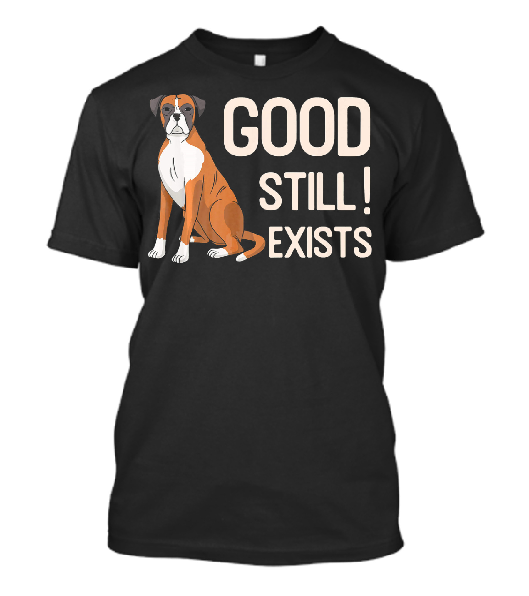 German Boxer Dog Good Still Exists T-Shirt