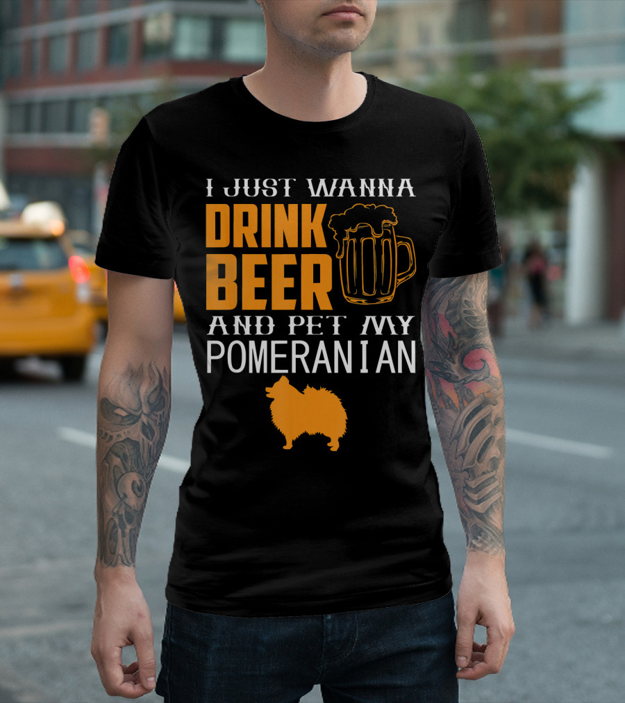 I Just Wanna Drink Beer and Pet My Pomeranian T-Shirt
