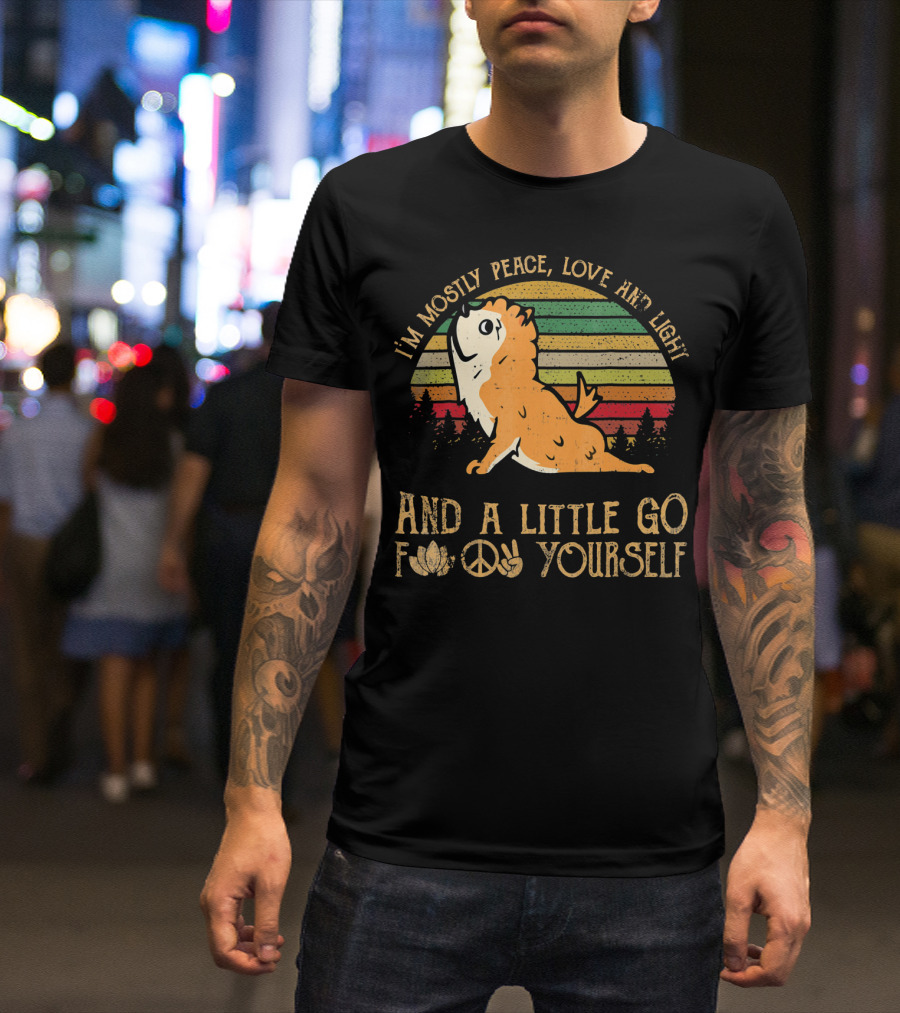 I'm Mostly Peace Love And Light Pomeranian And A Little Go F Yourself T-Shirt