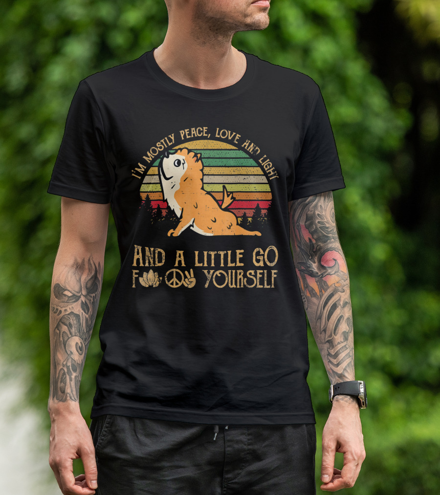 I'm Mostly Peace Love And Light Pomeranian And A Little Go F Yourself T-Shirt