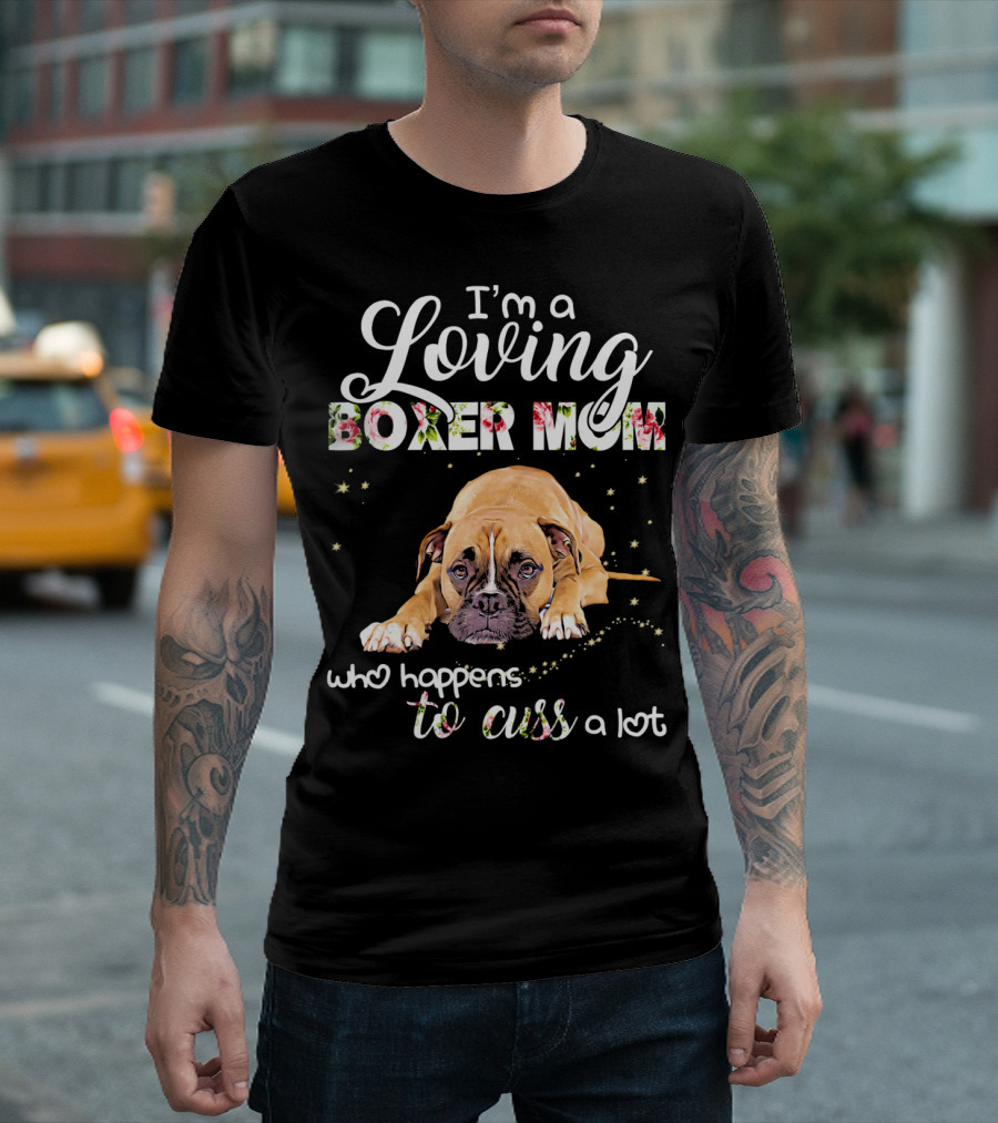 I'm a Loving Boxer Mom Who Happens to Cuss a Lot T-Shirt
