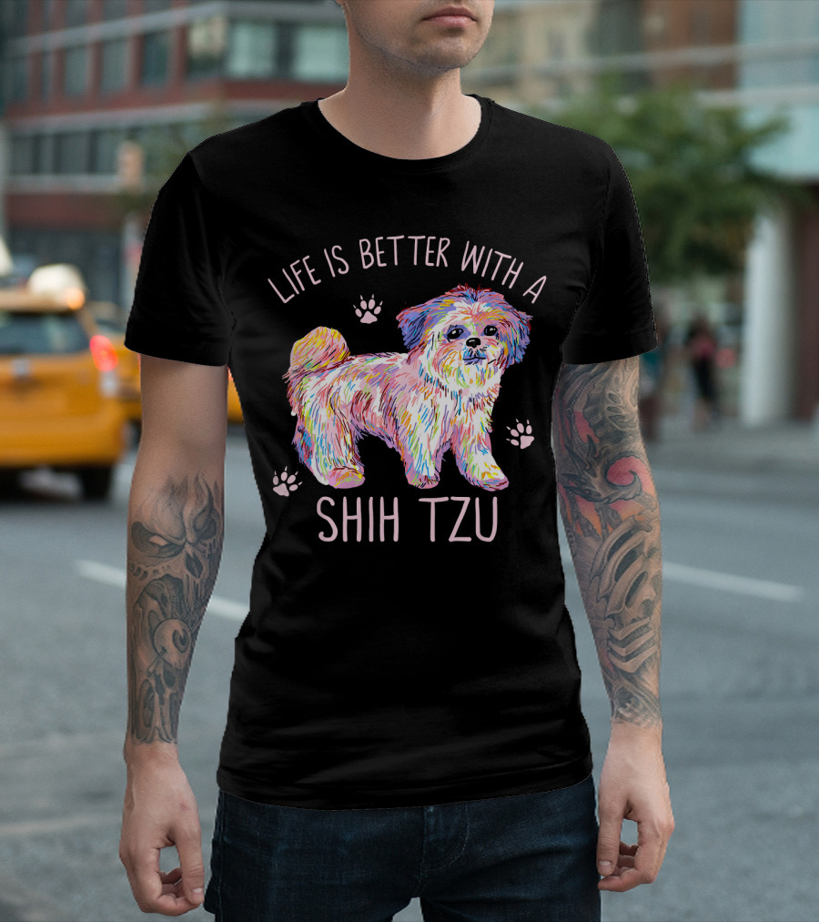Life Is Better With A Shih Tzu Colorful Pup Paws T-Shirt