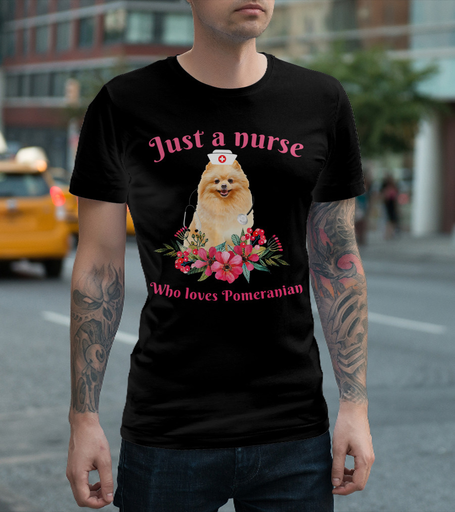 Just A Nurse Who Loves Pomeranian With Stethoscope And Floral Arrangement T-Shirt