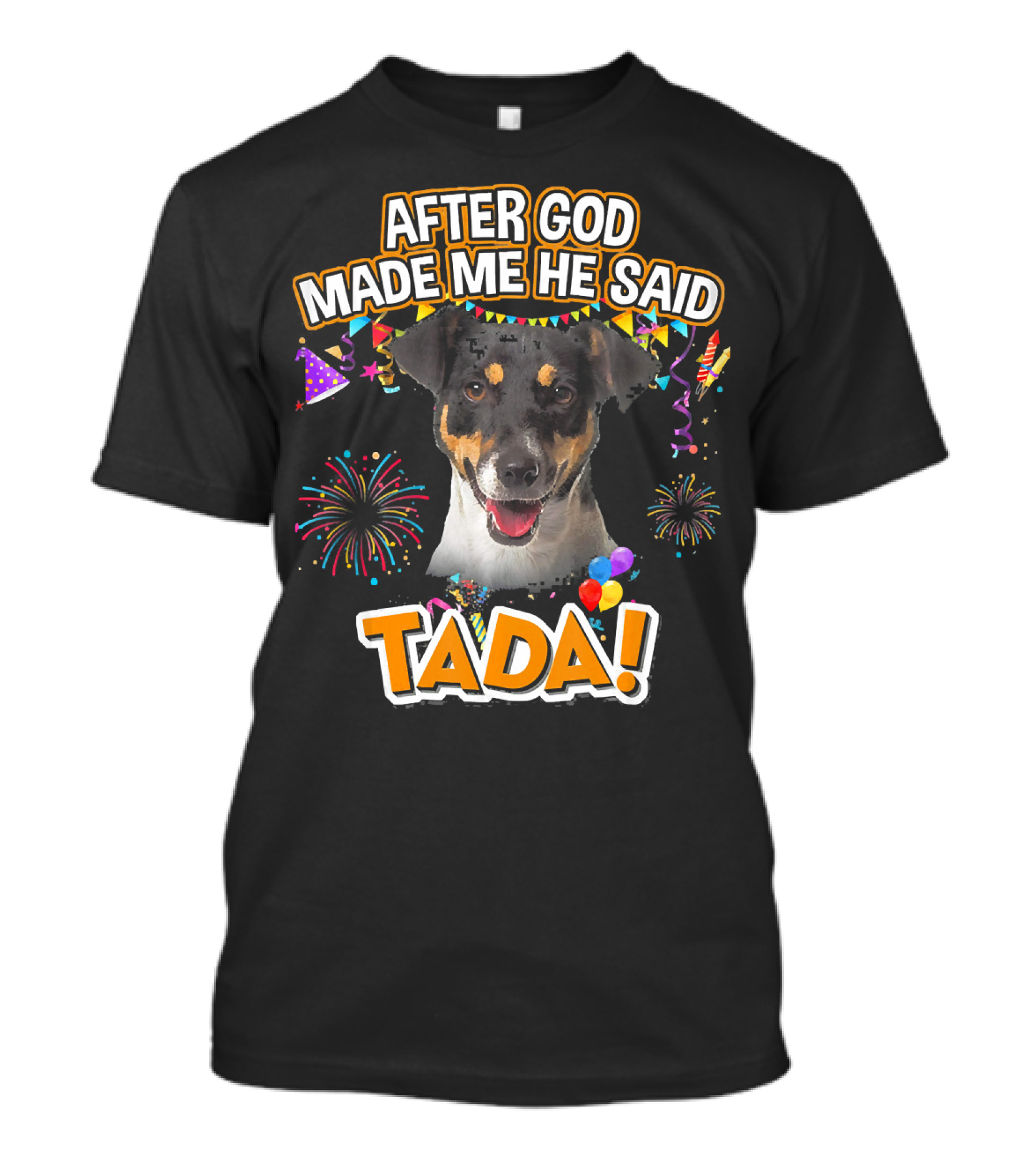 After God Made Me He Said Tada Jack Russell Terrier Celebratory T-Shirt