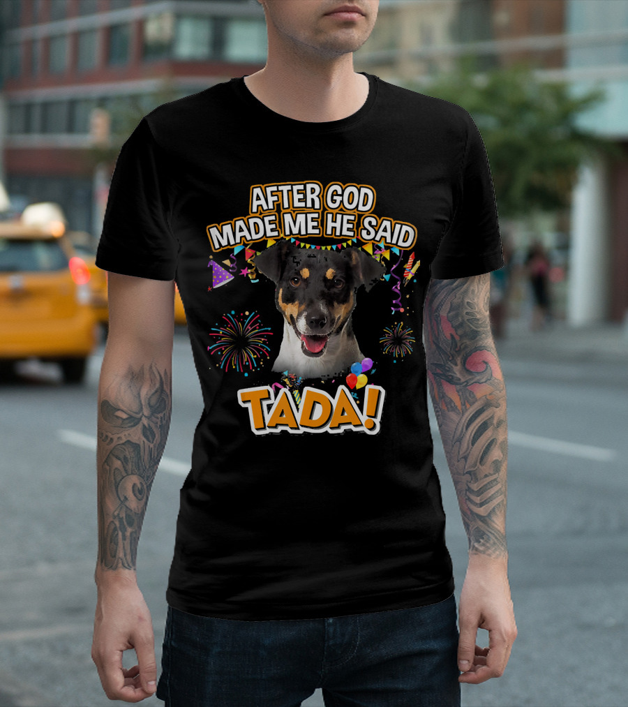 After God Made Me He Said Tada Jack Russell Terrier Celebratory T-Shirt