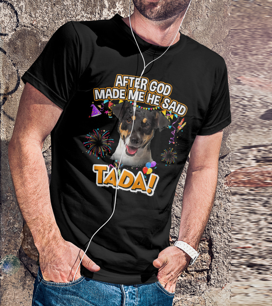 After God Made Me He Said Tada Jack Russell Terrier Celebratory T-Shirt