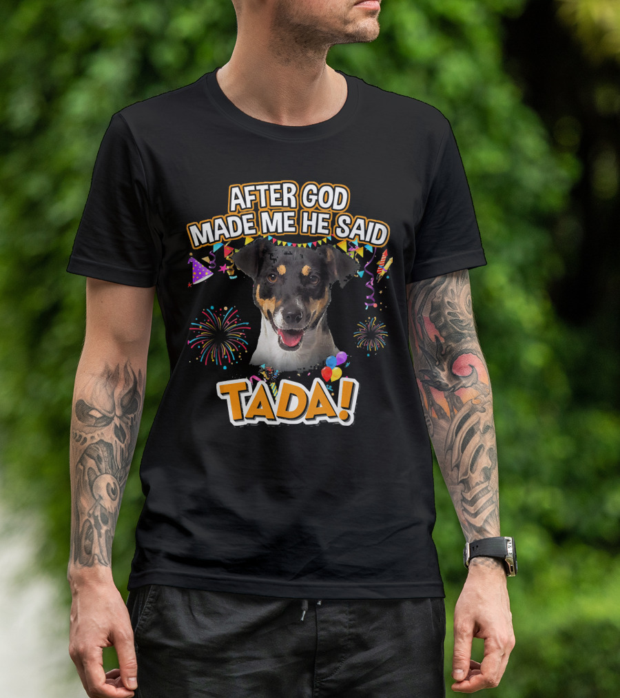 After God Made Me He Said Tada Jack Russell Terrier Celebratory T-Shirt