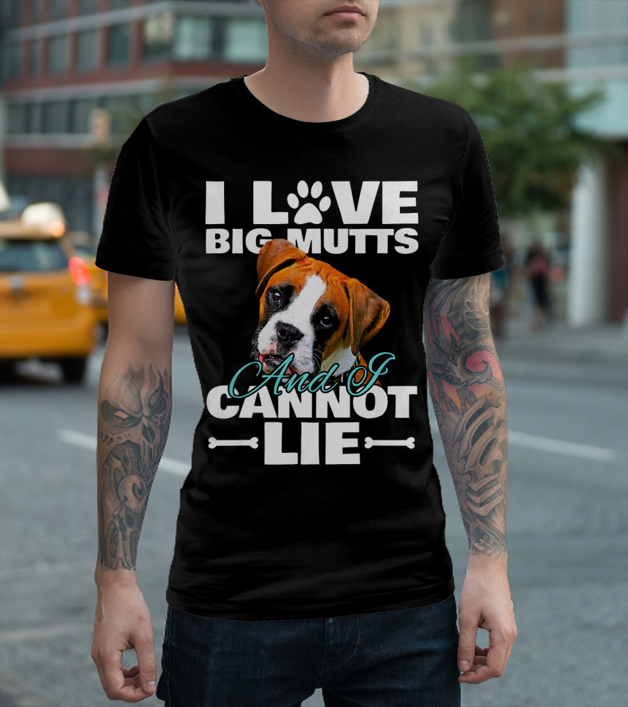 I Love Big Mutts Boxer Dog And I Cannot Lie T-Shirt
