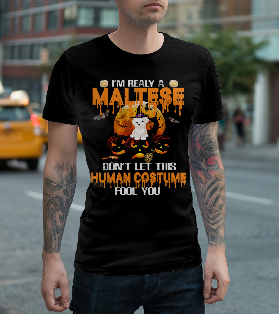 I'm Really A Maltese Don't Let This Human Costume Fool You Halloween T-Shirt