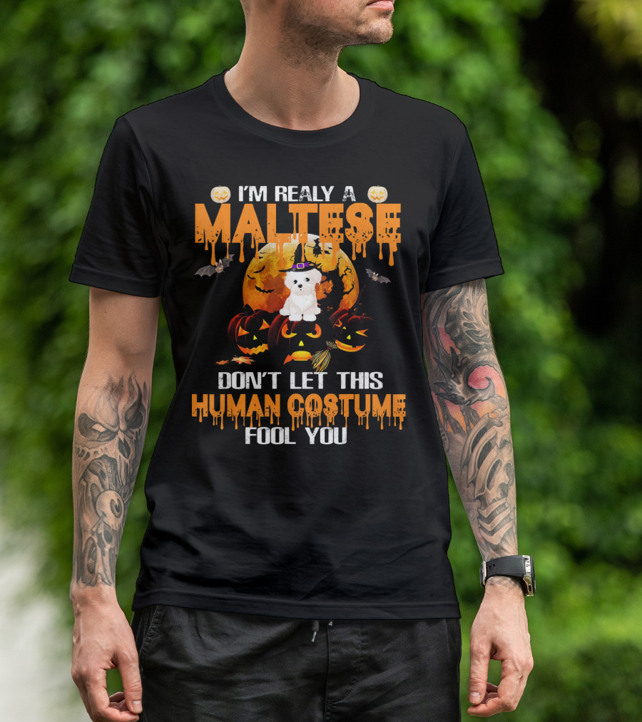 I'm Really A Maltese Don't Let This Human Costume Fool You Halloween T-Shirt