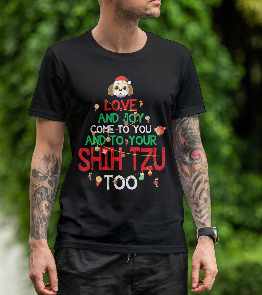 LOVE AND JOY COME TO YOU AND TO YOUR SHIH TZU TOO T-Shirt