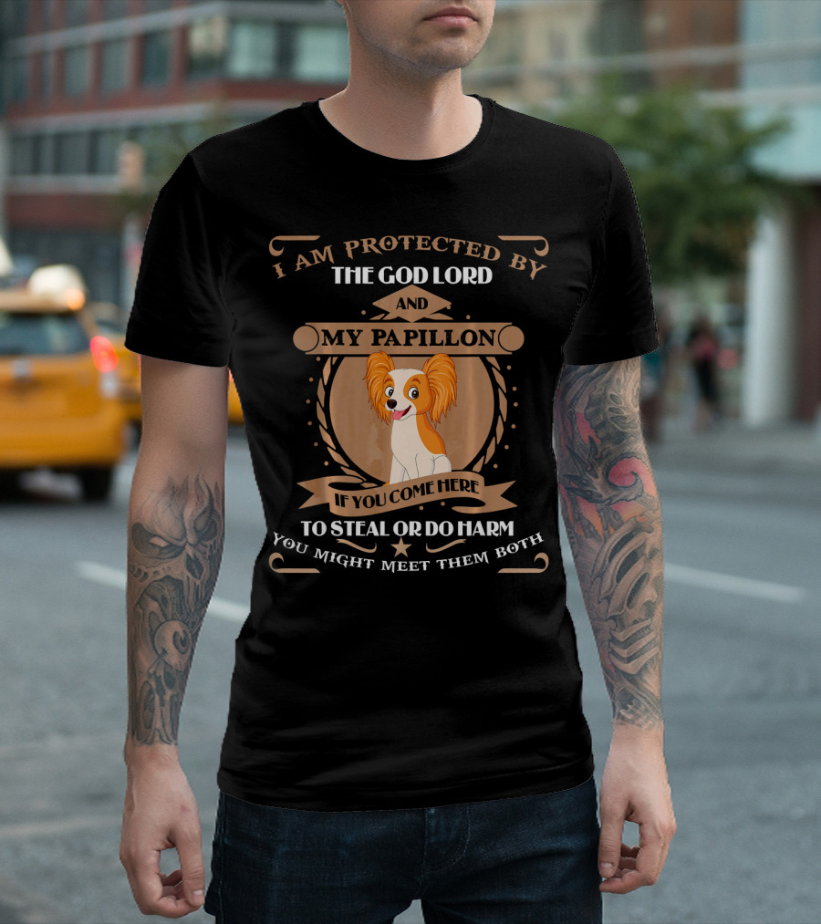 I Am Protected By The God Lord And My Papillon If You Come Here To Steal Or Do Harm You Might Meet Them Both T-Shirt