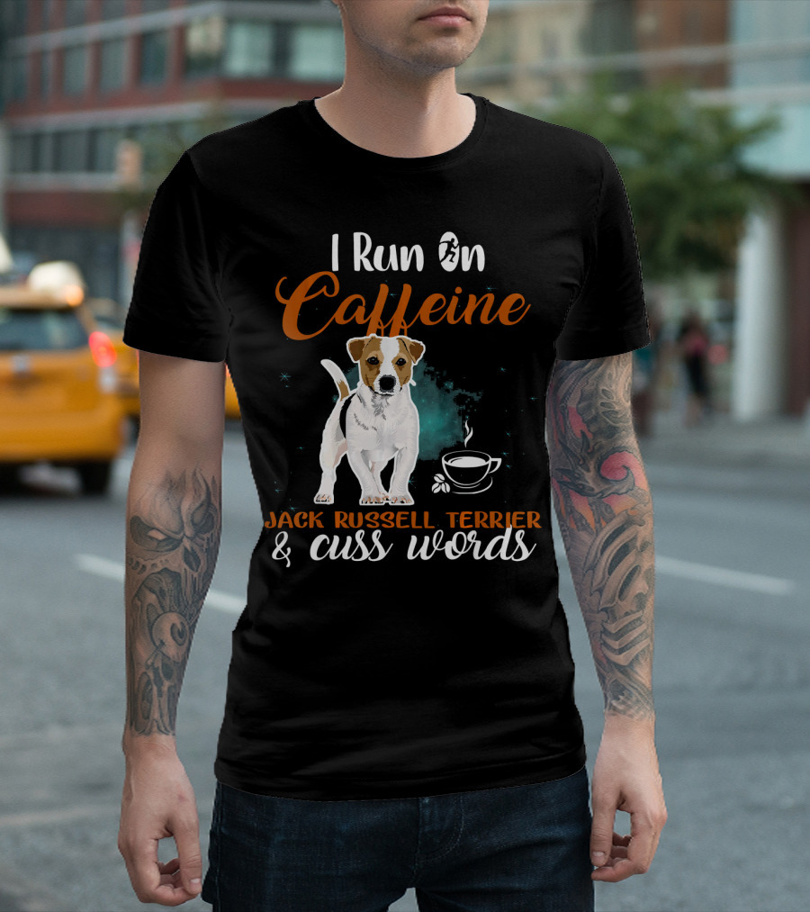 I Run On Caffeine Jack Russell Terrier And Cuss Words T-Shirt