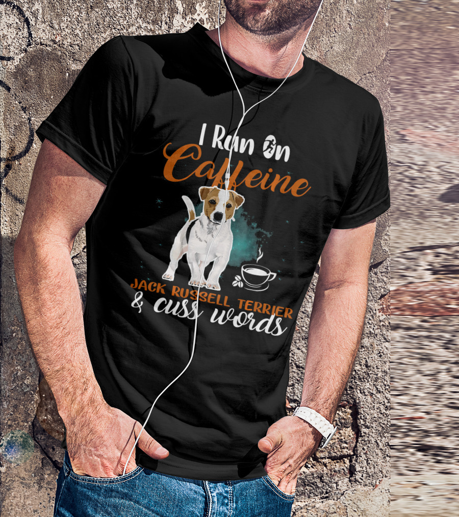 I Run On Caffeine Jack Russell Terrier And Cuss Words T-Shirt