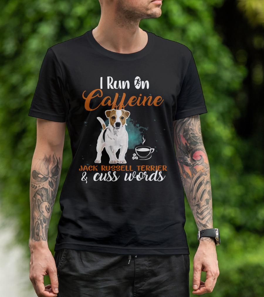 I Run On Caffeine Jack Russell Terrier And Cuss Words T-Shirt