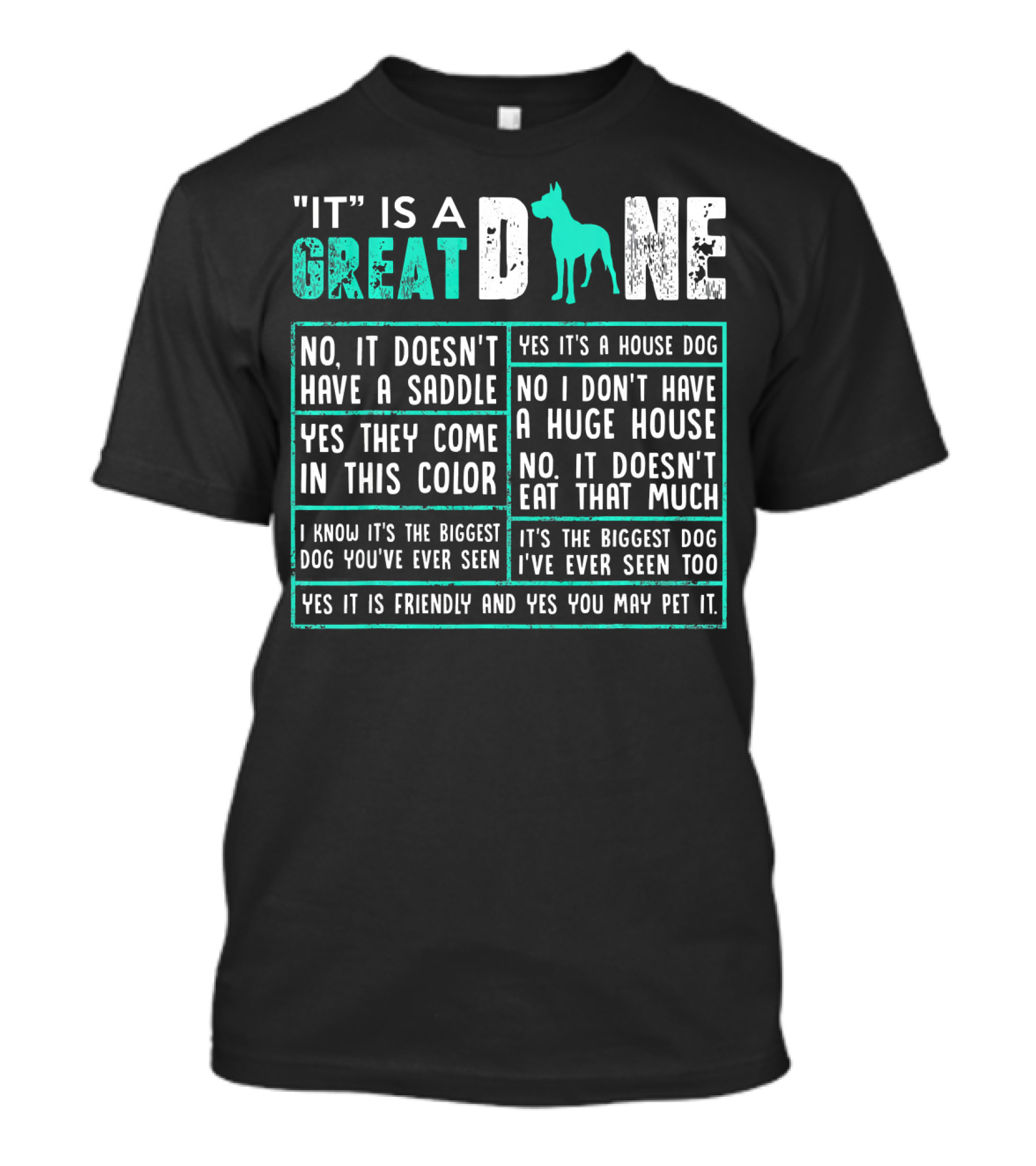 It Is A Great Dane No It Doesn't Have A Saddle Yes It's A House Dog It's The Biggest Dog T-Shirt
