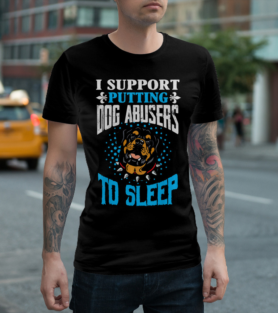 I Support Putting Dog Abusers To Sleep Rottweiler T-Shirt
