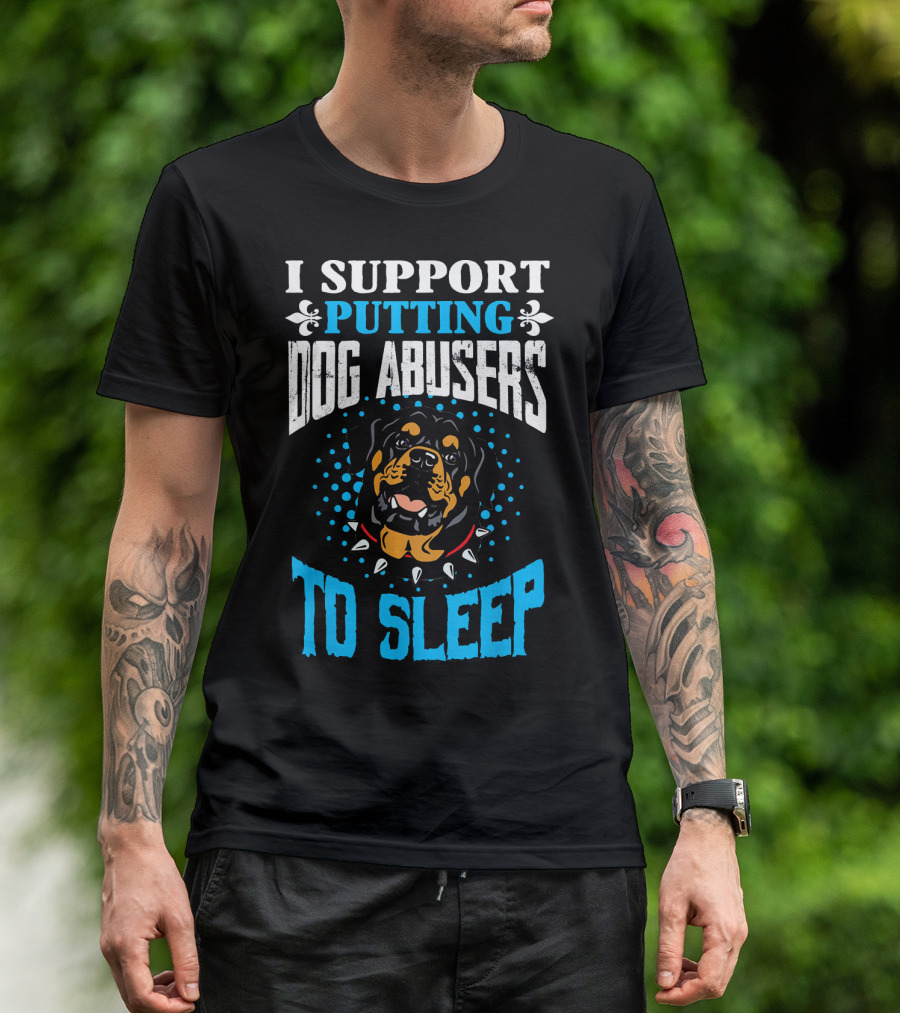 I Support Putting Dog Abusers To Sleep Rottweiler T-Shirt
