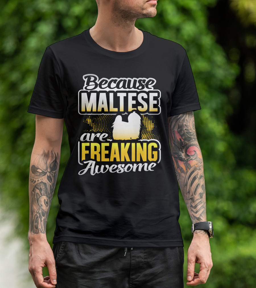 Because Maltese Are Freaking Awesome T-Shirt