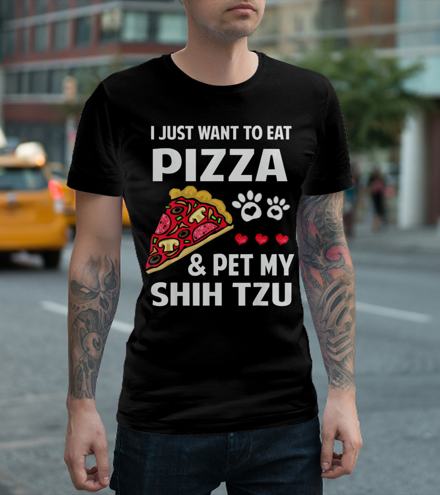 I Just Want To Eat Pizza And Pet My Shih Tzu Paws Hearts T-Shirt