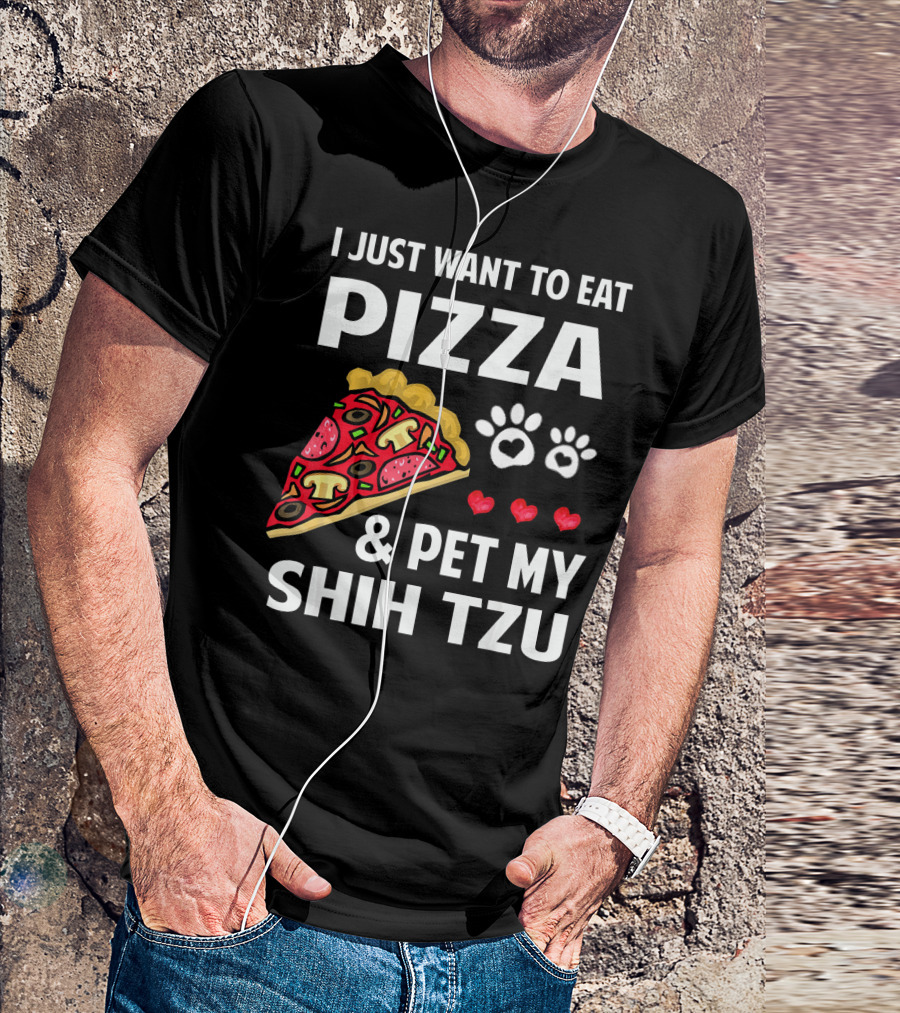 I Just Want To Eat Pizza And Pet My Shih Tzu Paws Hearts T-Shirt