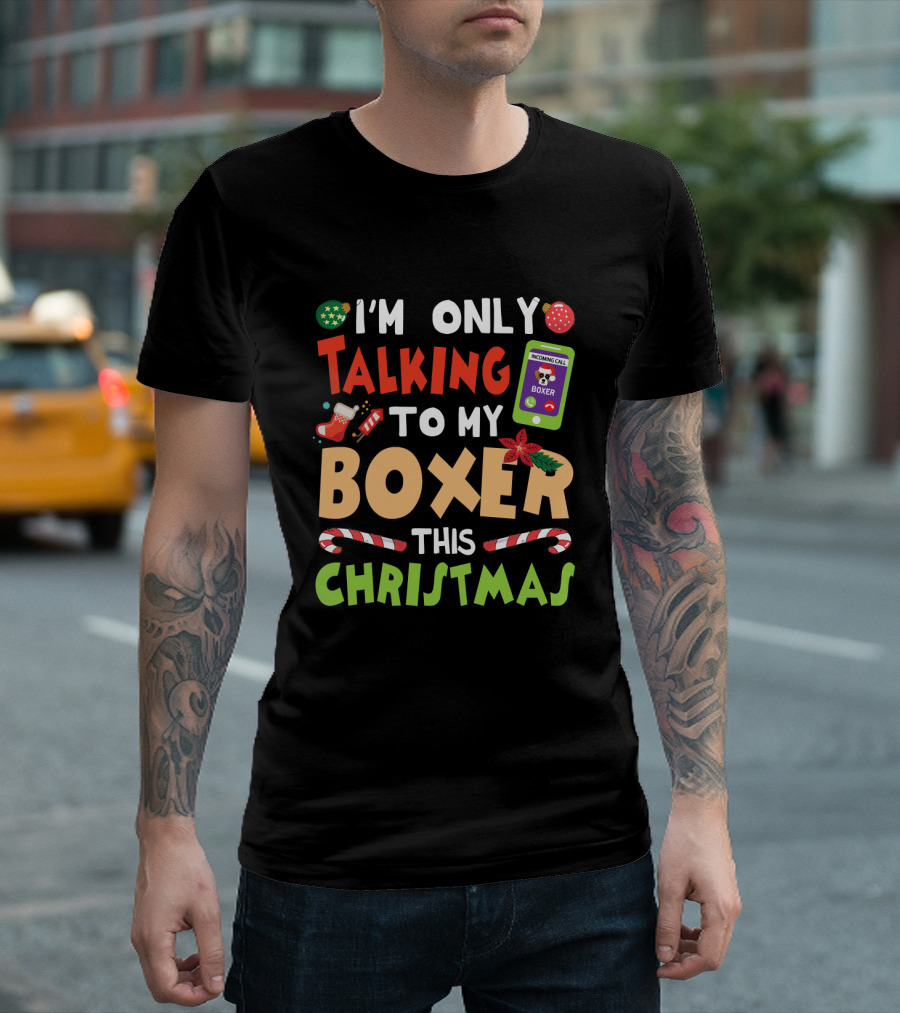 I'm Only Talking To My Boxer This Christmas T-Shirt