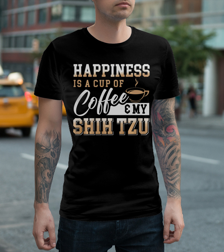 Happiness Is A Cup Of Coffee And My Shih Tzu T-Shirt