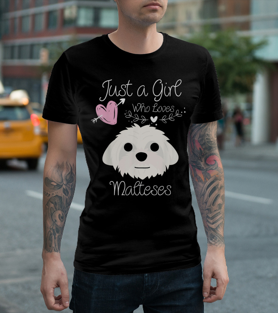 Just A Girl Who Loves Malteses With Heart And Cute Maltese Dog T-Shirt