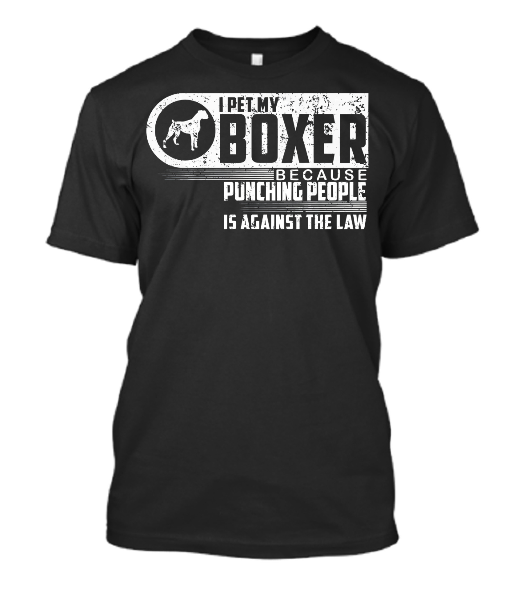 I Pet My Boxer Because Punching People Is Against The Law T-Shirt