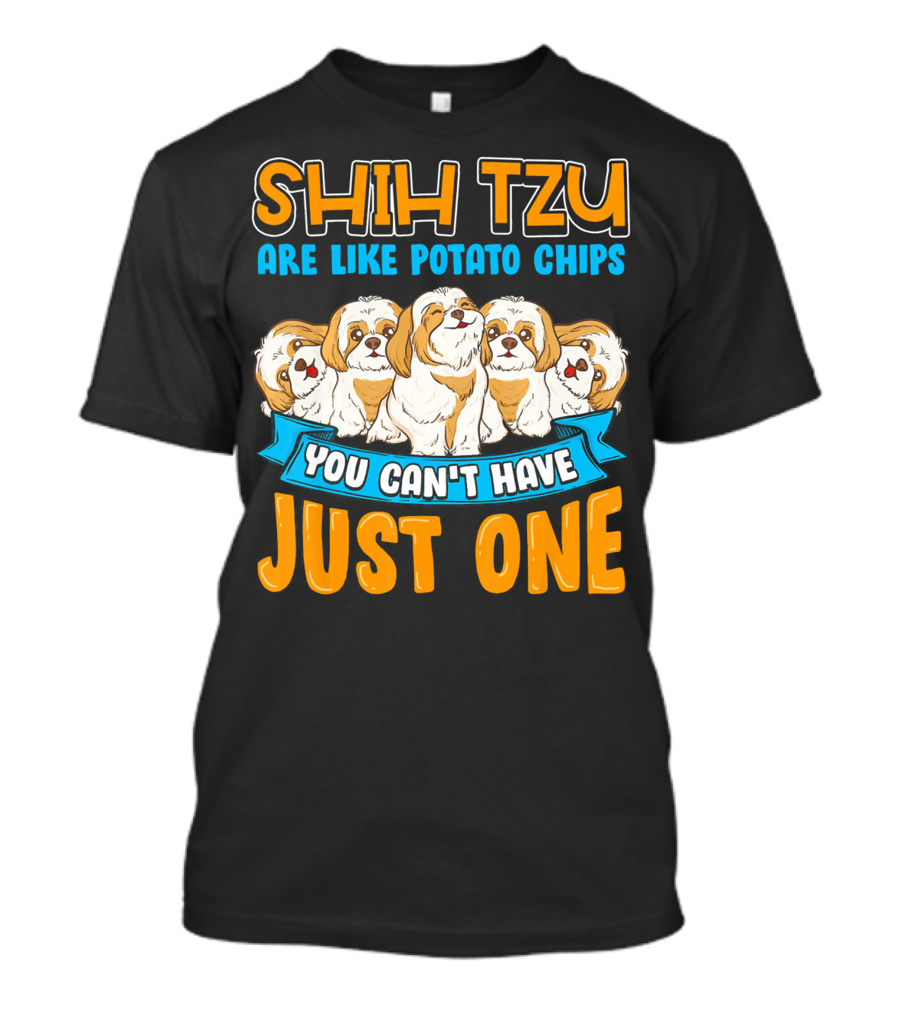 SHIH TZU Are Like Potato Chips You Can't Have Just One T-Shirt
