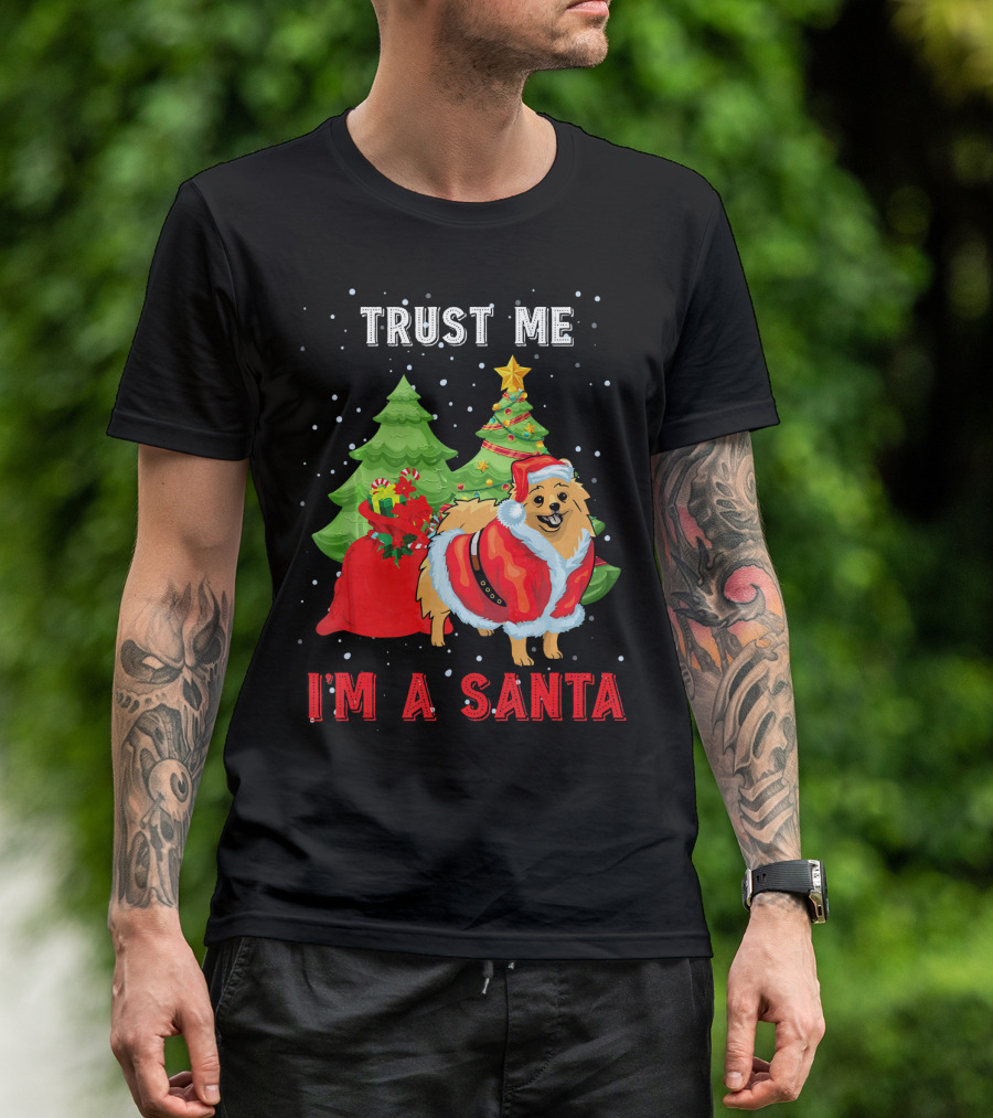 Trust Me I'm A Santa Pomeranian Christmas Tree Holiday Fun T-Shirt