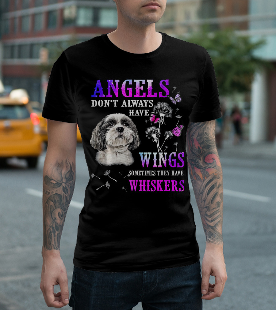 Shih Tzu Angels Don't Always Have Wings Sometimes They Have Whiskers Butterflies Dandelions T-Shirt