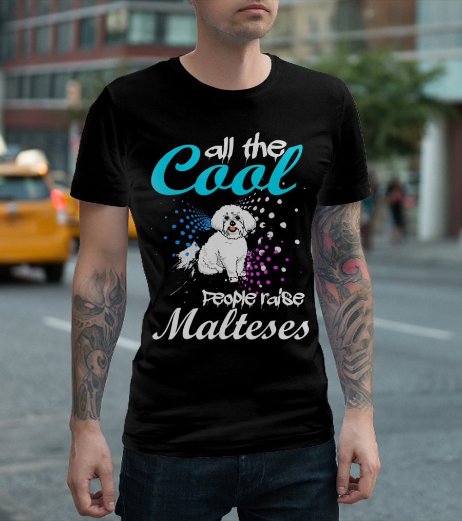 All The Cool People Raise Malteses with Artistic Dog T-Shirt