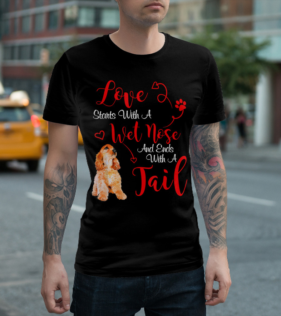 Love Starts With A Wet Nose And Ends With A Tail Cocker Spaniel Valentines T-Shirt