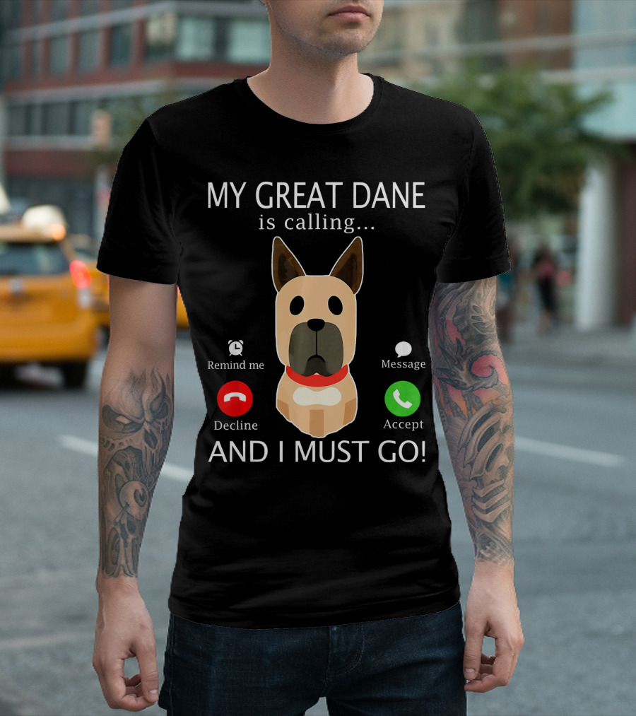 My Great Dane Is Calling Decline Accept And I Must Go T-Shirt