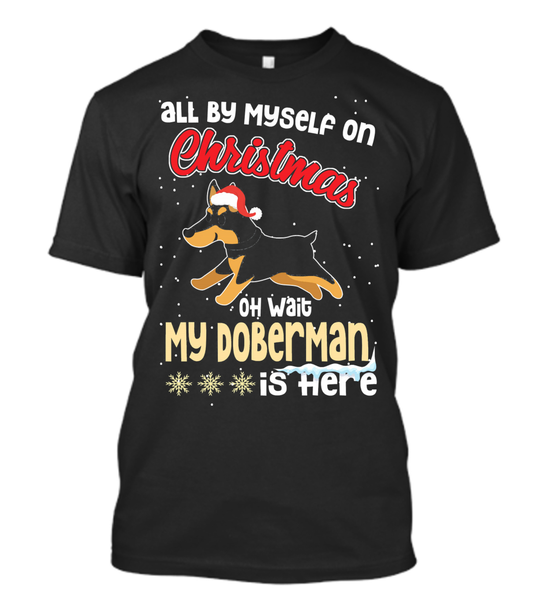 All By Myself On Christmas Oh Wait My Doberman Is Here T-Shirt