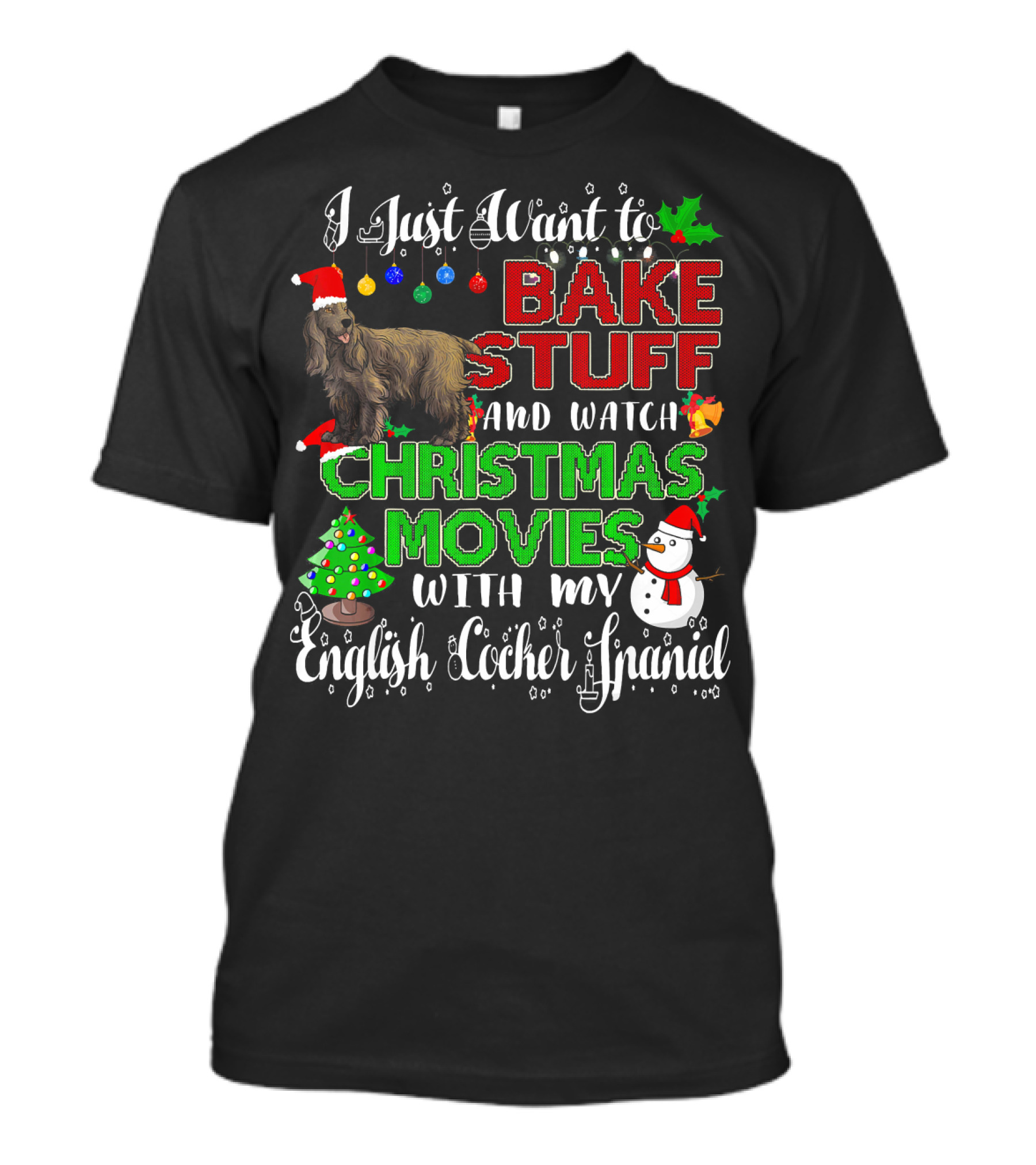 I Just Want To Bake Stuff And Watch Christmas Movies With My English Cocker Spaniel T-Shirt