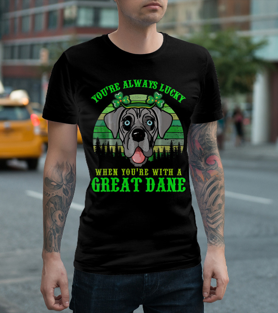 You're Always Lucky When You're With A Great Dane T-Shirt