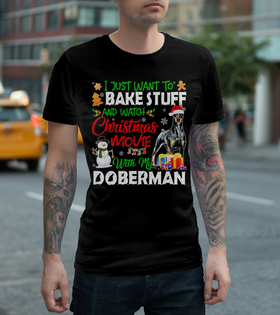 I Just Want to Bake Stuff and Watch Christmas Movies With My Doberman T-Shirt
