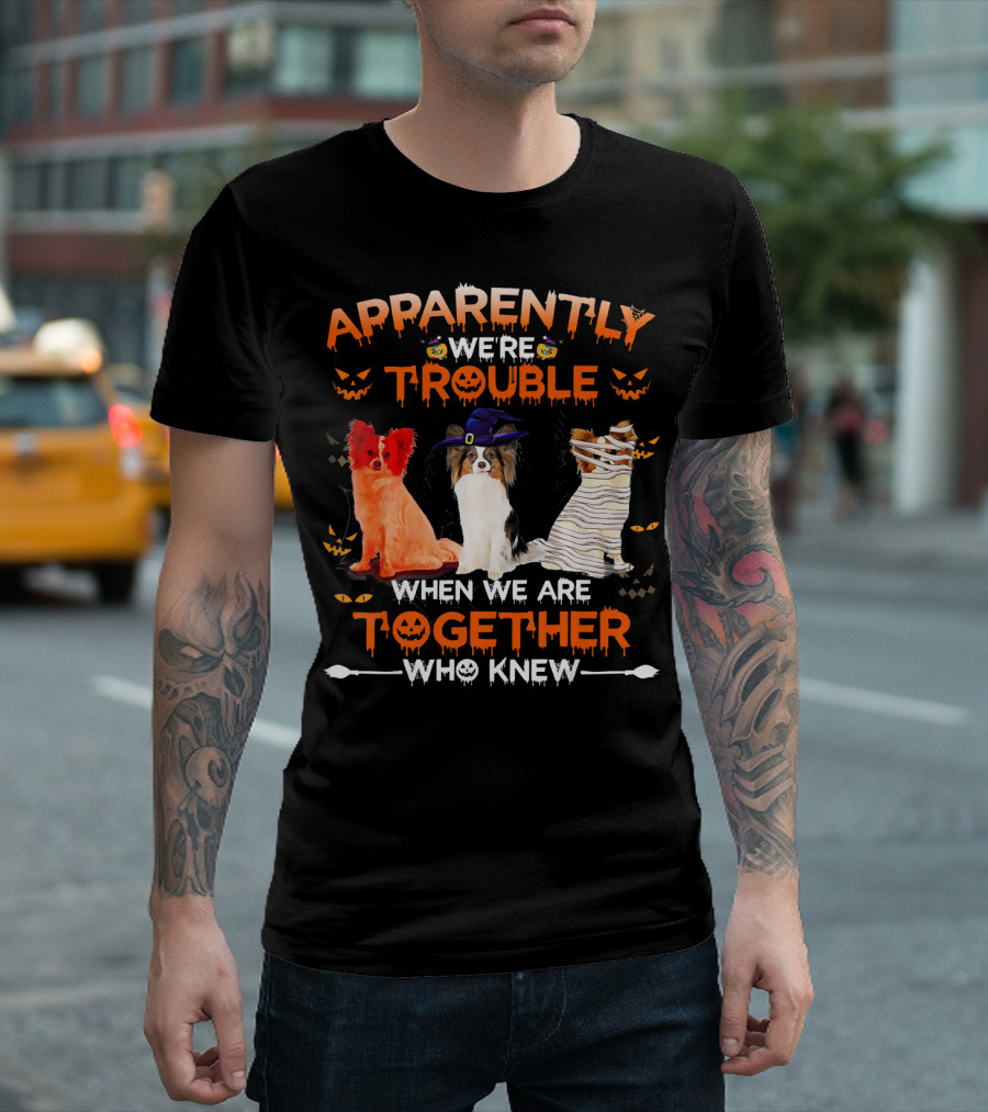 Apparently We're Trouble When We Are Together Who Knew Halloween Papillon T-Shirt