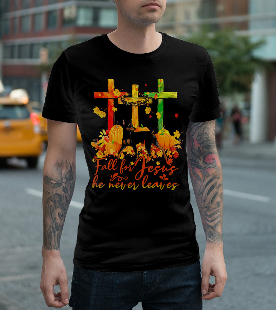 Doberman Pinscher Fall For Jesus He Never Leaves Crosses Pumpkin Leaves T-Shirt