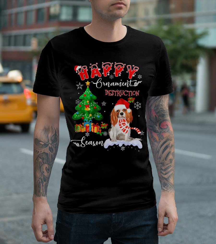 HAPPY Ornanent DESTRUCTION Season cavalier king charles spaniel Dog T-Shirt