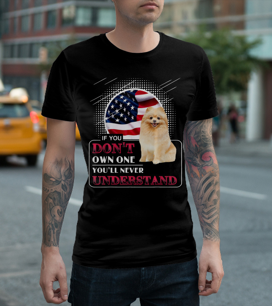 Pomeranian If You Don't Own One You'll Never Understand American Flag T-Shirt