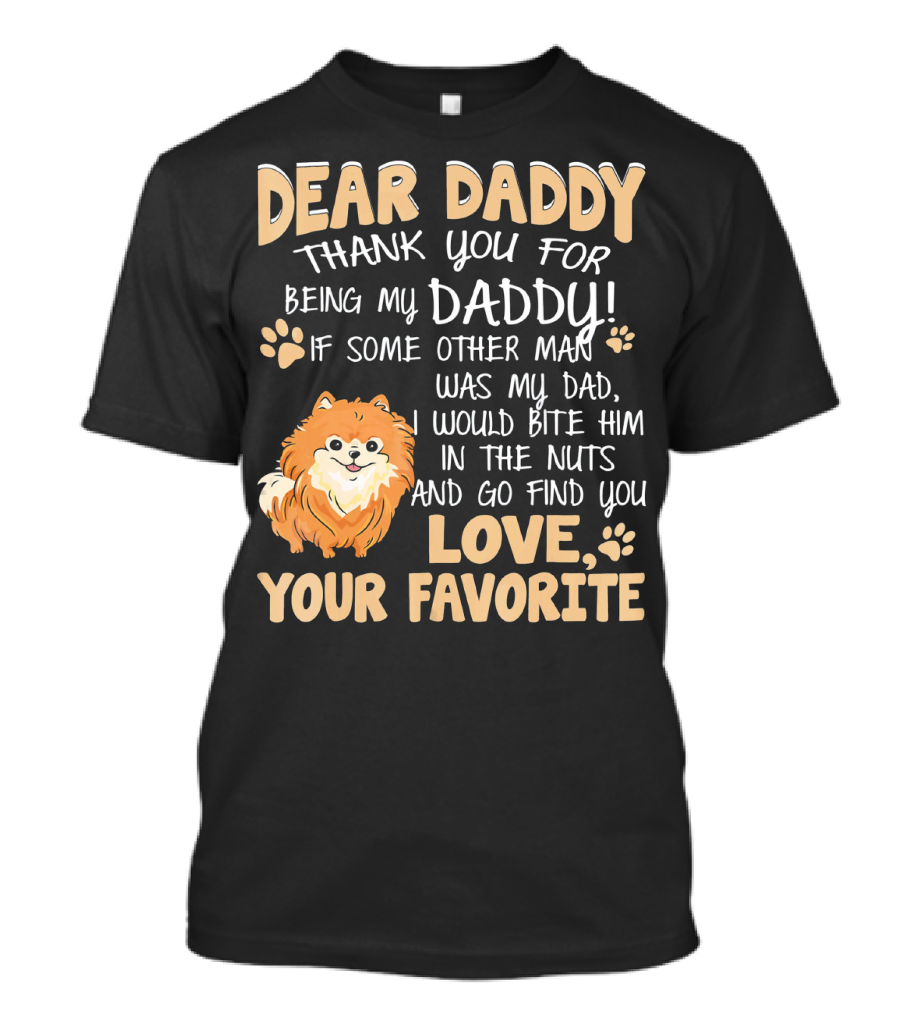 Dear Daddy Thank You For Being My Daddy Pomeranian Dog Love Your Favorite T-Shirt