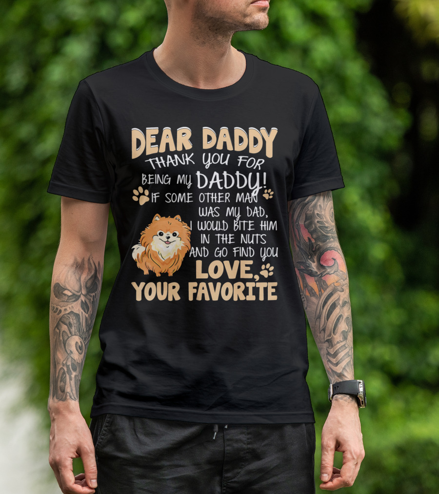 Dear Daddy Thank You For Being My Daddy Pomeranian Dog Love Your Favorite T-Shirt