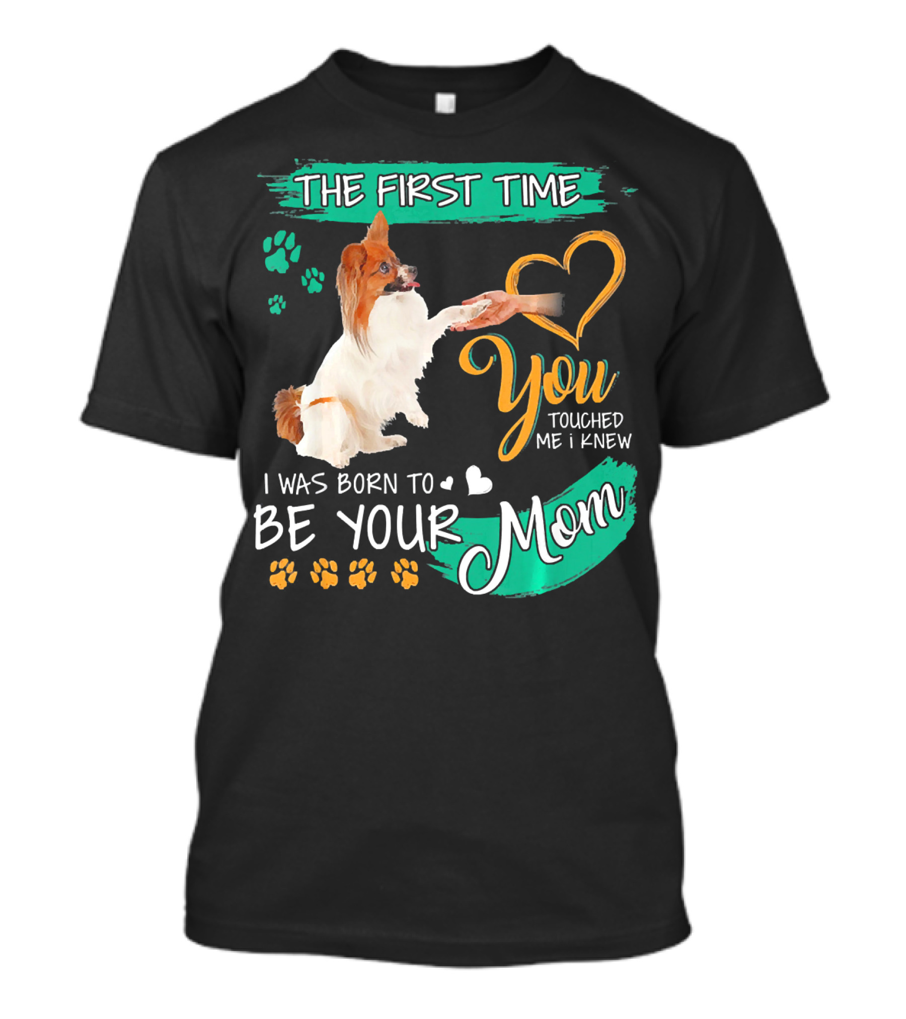 The First Time You Touched Me I Knew I Was Born To Be Your Mom T-Shirt