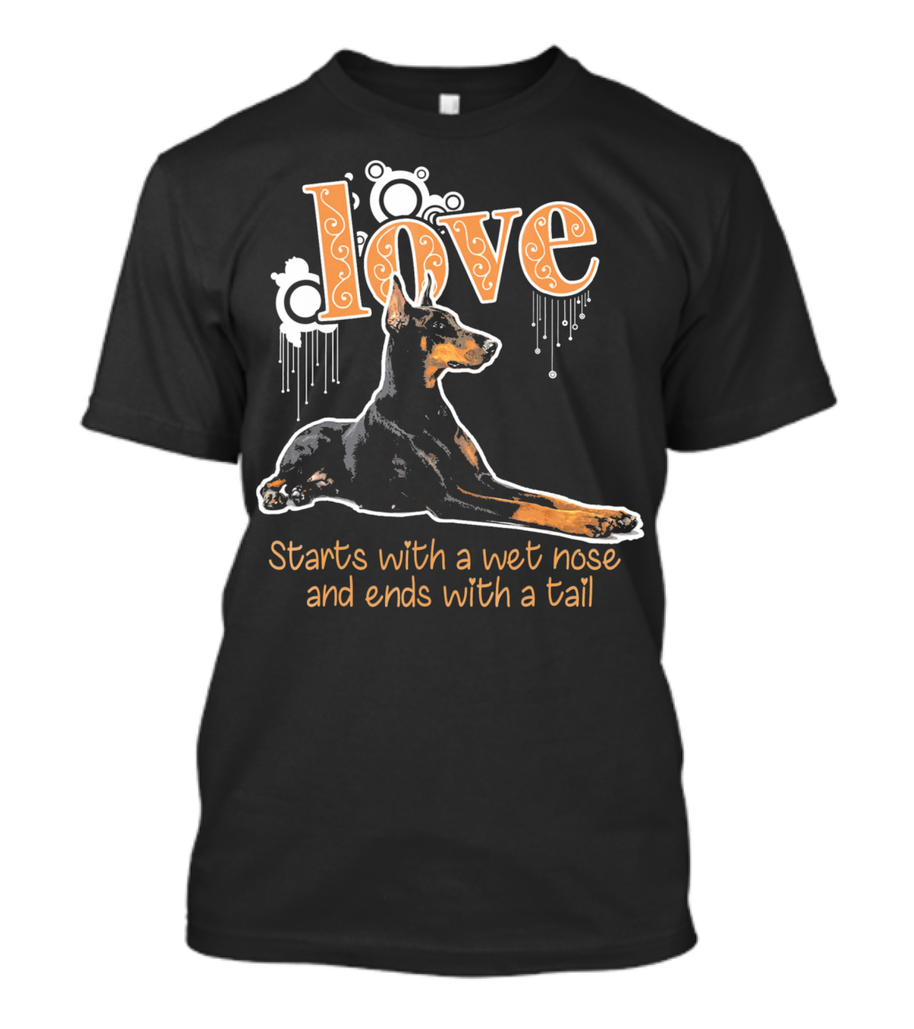 Love Starts With A Wet Nose And Ends With A Tail Dobie Mom Funny For Doberma T-Shirt